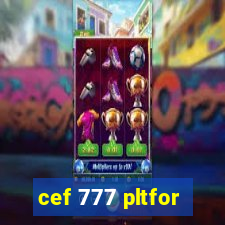 cef 777 pltfor